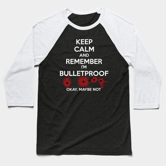 Keep Calm I'm Bulletproof Baseball T-Shirt by masciajames